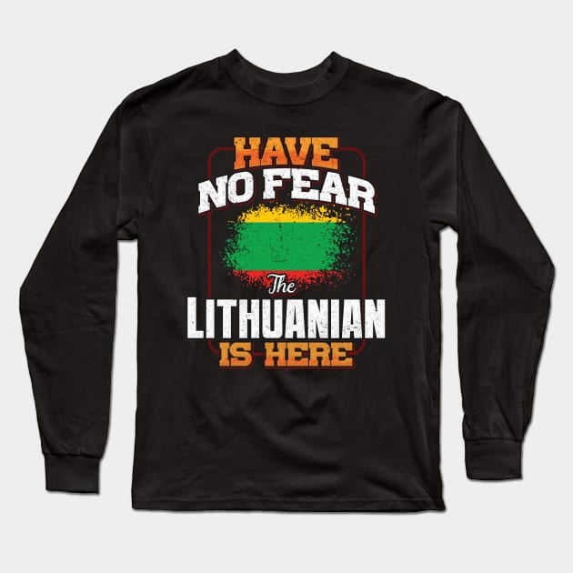 Lithuanian Flag  Have No Fear The Lithuanian Is Here - Gift for Lithuanian From Lithuania Long Sleeve T-Shirt by Country Flags